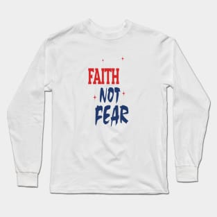 Faith Not Fear Long Sleeve T-Shirt